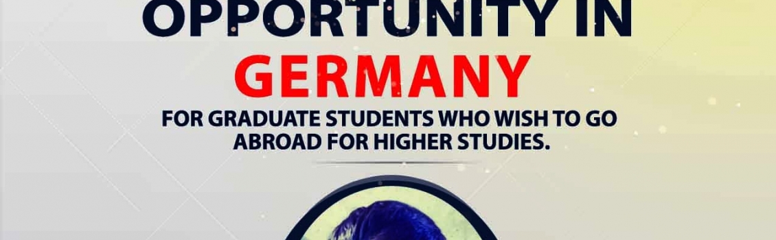oOpportunities in  Germany for the graduates who wish to go abroad for higher studies.